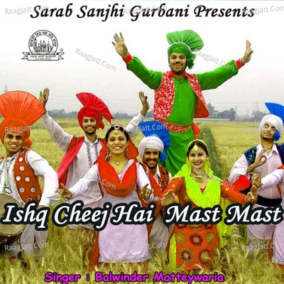 Ishq Cheej Hai Mast Mast - Balwinder Mattewaliya