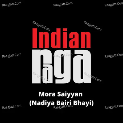 Mora Saiyyan (Nadiya Bairi Bhayi)