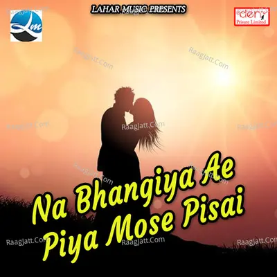 Na Bhangiya Ae Piya Mose Pisai Poster