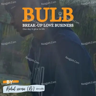 BULB ( Break-up Love Business ) - season - 1 - Rahul verma (Rv)