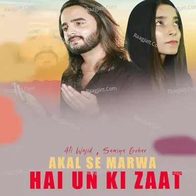 Akal Se Marwa Hai Un Ki Zaat Cover