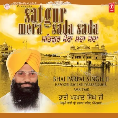 Satgur Mera Sada Sada - Bhai Parpal Singh-Hazoori Ragi Sri Darbar Sahib
