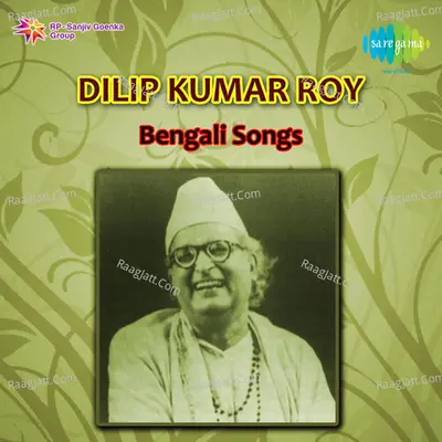 Bengali Songs Of Dilip Kumar Roy - Dilip Kumar Roy
