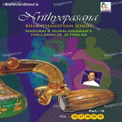 Nrithyopasana - Part 10 Thillanas in 35 Thalas - Madurai R.Muralidaran