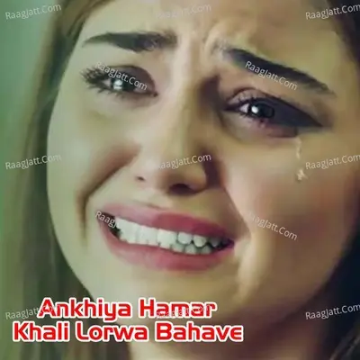 Ankhiya Hamar Khali Lorwa Bahave Cover