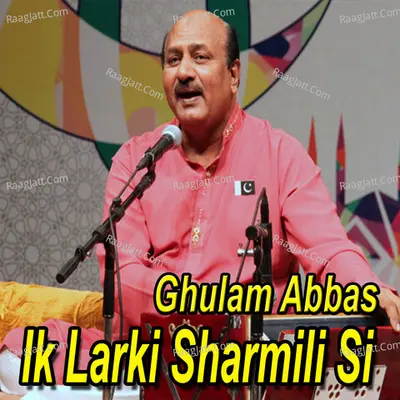 Ik Larki Sharmili Si - Ghulam Abbas