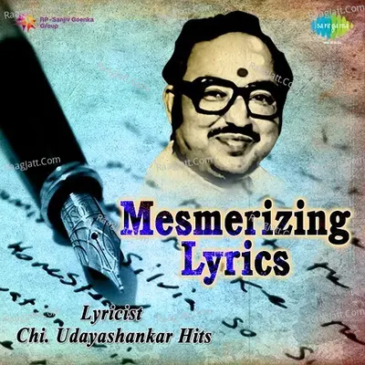 Mesmerizng Lyrics Lyricist Chi. Udayashankar Hits - Shankar Ganesh