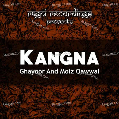 Kangna - Ghayoor Qawwal