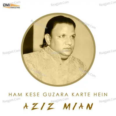 Ham Kese Guzara Karte Hein - Aziz Miyan Qawwal
