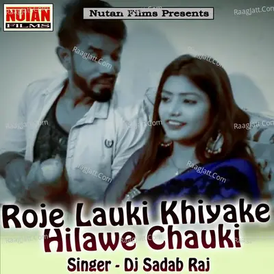 Roje Lauki Khiyake Hilawe Chauki - Dj Sadab Raj