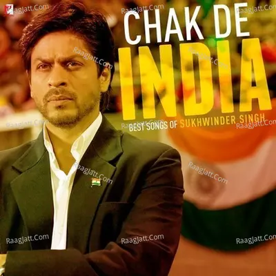 Chak De India - Best Songs Of Sukhwinder Singh - Sukhwinder Singh