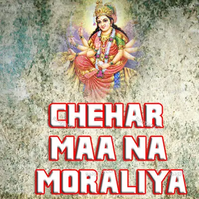Chehar Maa Na Moraliya - Gagan Jethava