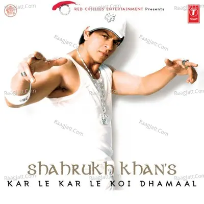 Shahrukh Khan-Kar Le Kar Le Koi Dhamaal - Vishal-Shekhar