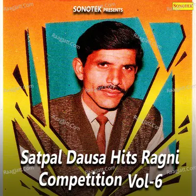Satpal Dausa Hits Ragni Competition Vol 6 - Satpal Dausa