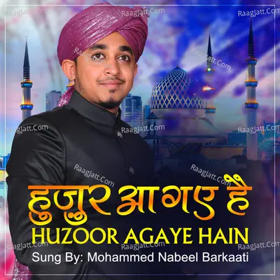 Huzoor Agaye Hain - Mohammed Nabeel Barkaati