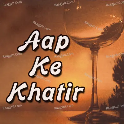 Aap Ke Khatir - Dinesh Arjuna