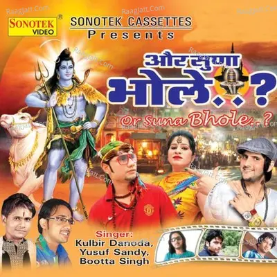 Or Suna Bhole - Kulbir Dnodha
