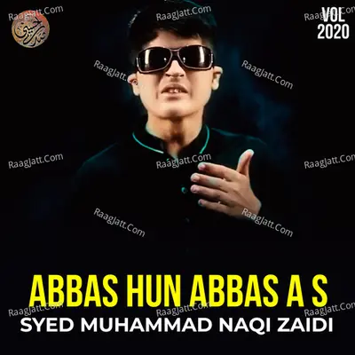 Abbas Hun Abbas A S, Vol. 2020 - Syed Muhammad Naqi Zaidi