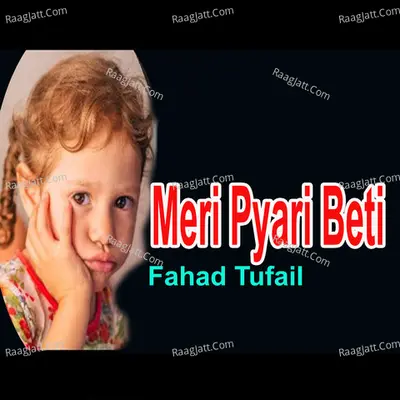Meri Pyari Beti - Fahad Tufail