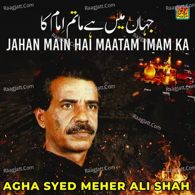 Jahan Main Hai Maatam Imam Ka - Agha Syed Meher Ali Shah