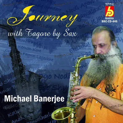 Journey With Tagore By Sax - Micheal Banerjee