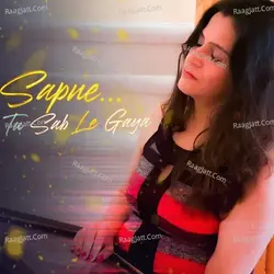 Sapne...Tu Sab Le Gaya