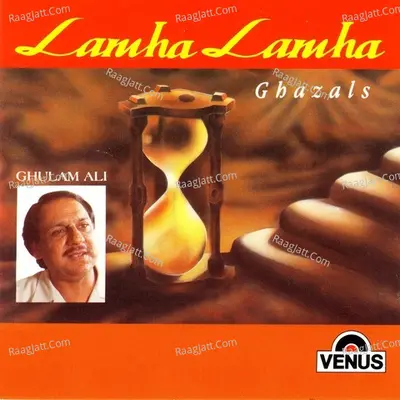 Lamha Lamha - Ghulam Ali