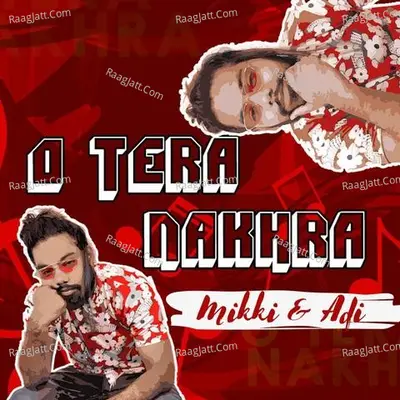 O Tera Nakhra