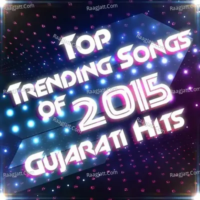 Top Trending Songs Of 2015 - Gujarati Hits Poster