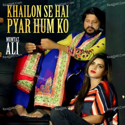 Khailon Se Hai Pyar Hum Ko - Mumtaz Ali