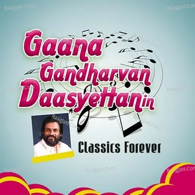 Gaana Gandharvan Daasyettanin Classics Forever - K J Yesudas