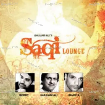 Saqi Lounge - Ghulam Ali And Bhakta And Bobby - Bhakta