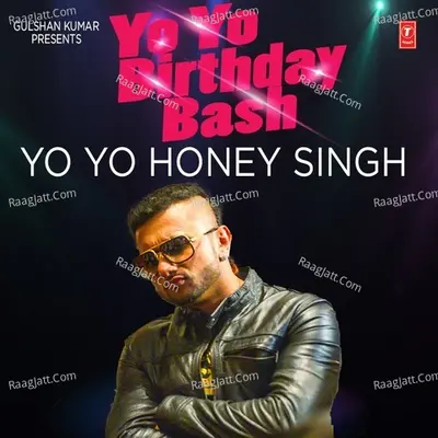 Yo Yo Birthday Bash - Yo Yo Honey Singh - Yo Yo Honey Singh