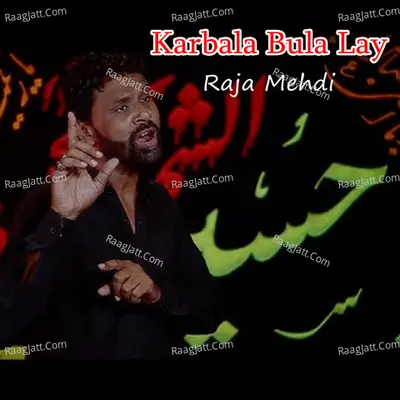Karbala Bula Lay - Raja Mehdi