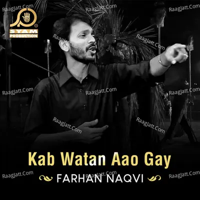 Kab Watan Aao Gay - Farhan Naqvi
