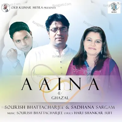 Aaina - E Ghazal - Sourish Bhattacharjee
