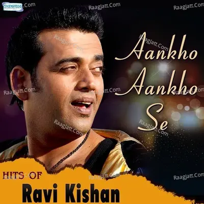 Aankho Aankho Se - Hits Of Ravi Kishan - Shreya Ghoshal