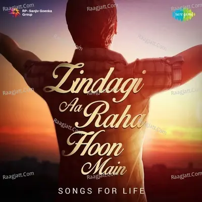 Zindagi Aa Raha Hoon Main - Songs for Life - Various Artist