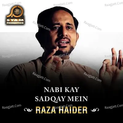 Nabi Kay Sadqay Mein - Raza Haider