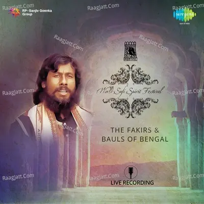 World Sufi Spirit Festival - The Fakirs And Bauls Of Bengal (Live Recording) - The Fakirs And Bauls Of Bengal