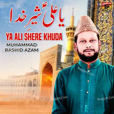Ya Ali Shere Khuda - Muhammad Rashid Azam
