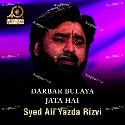 Darbar Bulaya Jata Hai - Syed Ali Yazda Rizvi