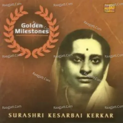 Golden Milestones - Surasree Kesarbai Kerkar - Kesarbai Kerkar