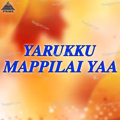 Yarukku Mappilai Yaa (Original Motion Picture Soundtrack) - Maragathamani