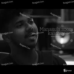 Manasula Soora Kaathey - Unplugged