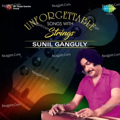 Unforgettable Songs With Strings - Sunil Ganguly - Sunil Ganguly
