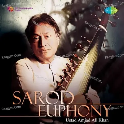 Sarod Euphony - Ustad Amjad Ali Khan - Ustad Amjad Ali Khan