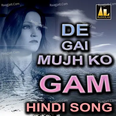 DE GAI MUJH KO GAM HINDI SONG Poster
