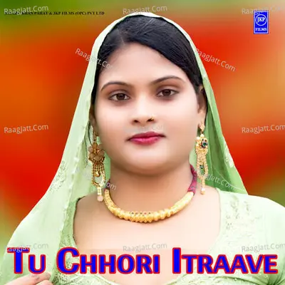 Tu Chhori Itraave - Arfeena Jafaru Pahat
