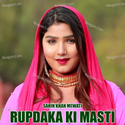 Rupdaka Ki Masti - Sahin Khan Mewati